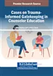 Cases on Trauma-Informed Gatekeeping in Counselor Education